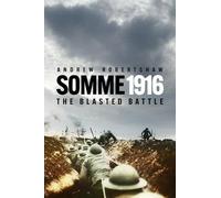 The Somme 1916: The Blasted Battle