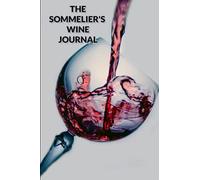 THE SOMMELIER'S WINE JOURNAL: TASTING AND RATING