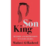 The Son King: Reform and Repression in Saudi Arabia