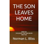 THE SON LEAVES HOME: BOOK SIX THE GOSPEL THAT WAS NEVER WRITTEN