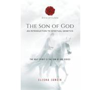 The Son of God: An Introduction to Spiritual Genetics