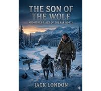 The Son of the Wolf: by Jack London