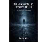 THE SON WHO WALKS TOWARDS THE TRUTH: The silence that shaped a son.: 2