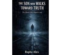 THE SON WHO WALKS TOWARDS THE TRUTH: The silence that shaped a son.