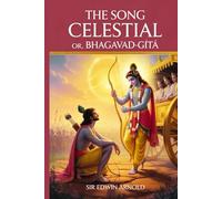 The Song Celestial; Or, Bhagavad-Gîtâ