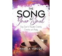The Song in Your Soul: Using Sound to Reawaken Creativity, Connection and Healing