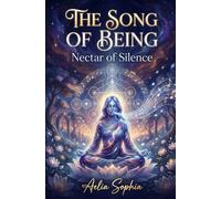 The Song of Being - Nectar of Silence: A mystical journey to the heart of the unity of traditions