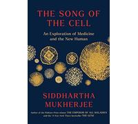 The Song of the Cell: An Exploration of Medicine and the New Human