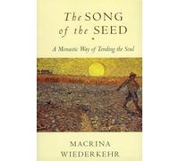 The Song of the Seed: A Monastic Way of Tending the Soul
