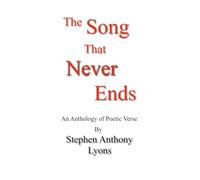 The Song that Never Ends: An anthology of poetic verse