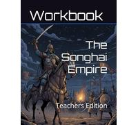 The Songhai Empire Curriculum Workbook: Teachers Edition