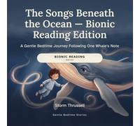 The Songs Beneath the Ocean - Bionic Reading Edition: A Gentle Bedtime Journey Following One Whale's Note