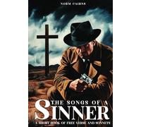 The Songs of a Sinner: A Short Book of Free Verse and Sonnets