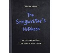 The Songwriter's Notebook: An All-levels Workbook for Inspired Lyric Writing