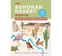 The Sonoran Desert Explorer: A Guide to Natural Wonders and Adventures
