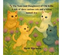 The Sons (and Daughters!) of Old Killie A tale of three curious cats and a kitten named Ava