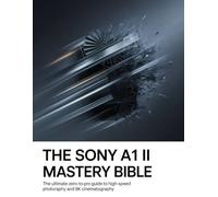 The Sony A1 II Mastery Bible