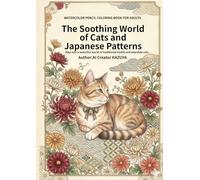 The Soothing World of Cats and Japanese Patterns: ザ・スージング・ワールド・オブ・キャッツ・アンド・ジャパニーズ・パターンズ