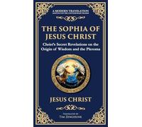The Sophia of Jesus Christ: Revealing Divine Wisdom and Spiritual Enlightenment (Deluxe Hardbound Edition): 137