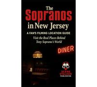 The Sopranos in New Jersey: A Fan’s Filming Location Guide: Visit the Real Places Behind Tony Soprano’s World