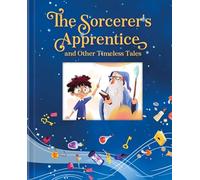 The Sorcerer's Apprentice and Other Timeless Tales