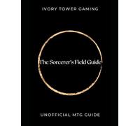 The Sorcerer's Field Guide: The Unofficial Guide to MTG