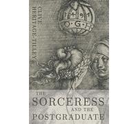 The Sorceress and the Postgraduate - Clive Heritage-Tilley