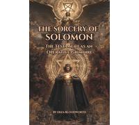 The Sorcery of Solomon: The Testament as an Operative Grimoire: Practical Ceremonial Magic with Ornias, Asmodeus, Beelzeboul, the Decan Rulers, and the Angels Who Thwart