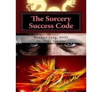The Sorcery Success Code: Apply The Laws Of Sorcery For Massive Success
