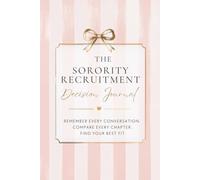 The Sorority Recruitment Decision Journal: Remember Every Conversation. Compare Every Chapter. Find Your Best Fit.