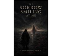 The Sorrow Smiling at Me: A Poetic Confession, Volume XI