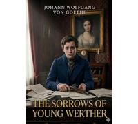 The sorrows of young werther: By j w von goethe