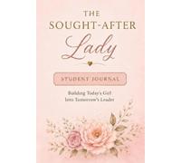 The Sought-After Lady Student Journal: Building Today's Girl Into Tomorrow's Leader