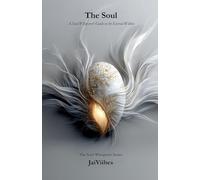The Soul: A Soul Whisperer's Guide to the Eternal Within: 3