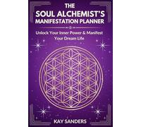 The Soul Alchemist's Manifestation Planner: Unlock Your Inner Power & Manifest Your Dream Life