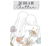 The Soul and Me Chatter A Guided Journal for Self-Discovery and Inner Connection: Discover Your Inner Voice and Reconnect with Your True Self