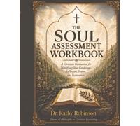 The Soul Assessment Workbook: A Christian Companion for Identifying Soul Conditions, Reflection, Prayer, and Restoration