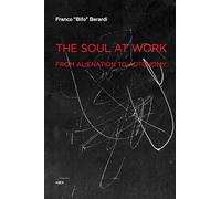 Franco "Bifo" Berardi The Soul at Work (Tascabile) Semiotext(e) / Foreign Agents