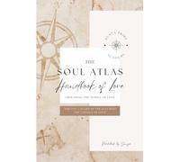 The Soul Atlas Handbook of Love: Grounding the Temple of Love: Shifting 7 Scars of the Ego into the 7 Levels of Love