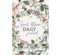 The Soul Bloom Planner and Journal: Reflect, Plan, and Grow with Clarity and Purpose
