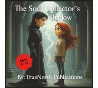 The Soul Collector's Shadow: The Soul Collector’s Shadow A hauntingly gothic fantasy about courage, compassion, and redemption.
