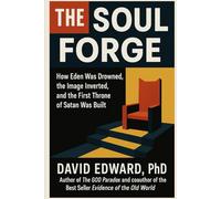 The Soul Forge: How Eden Was Drowned, the Image Inverted, and the First Throne of Satan Was Built