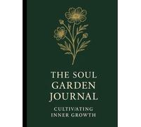 The Soul Garden Journal: Cultivating Inner Growth