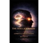 THE SOUL JOURNEY: A Spiritual Understanding