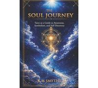 The Soul Journey: Tarot as a Guide to Awareness, Symbolism, & Self Discovery