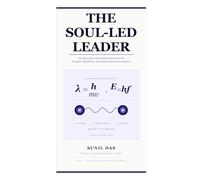 THE SOUL-LED LEADER: The Quantum Leadership Framework for Purpose, Resilience, and Organizational Excellence