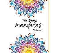 THE SOUL MANDALAS Volume 1: A Calming Coloring Journey for Mindfulness, Balance, and Inner Peace