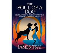 The Soul Of A Dog: Destructuring Behavior and the Construct of Consciousness