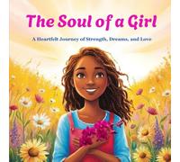 The Soul of a Girl: A Heartfelt Journey of Strength, Dreams, and Love