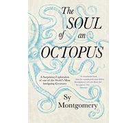 The soul of an octopus: A Surprising Exploration Into the Wonder of Consciousness